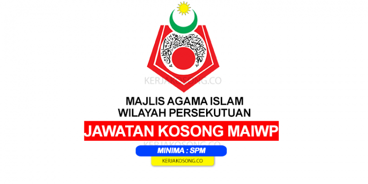 Jawatan Kosong MAIWP (Majlis Agama Islam Wilayah ...