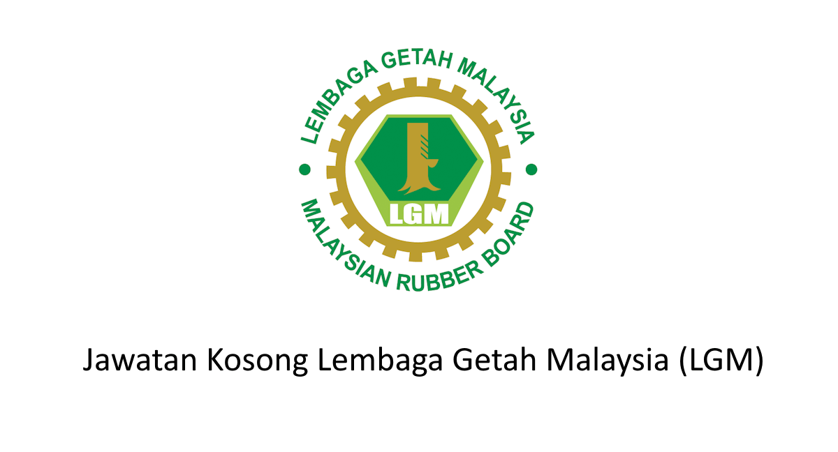 Jawatan Kosong Lembaga Getah Malaysia (LGM) 2023 – Jawatan Kosong ...